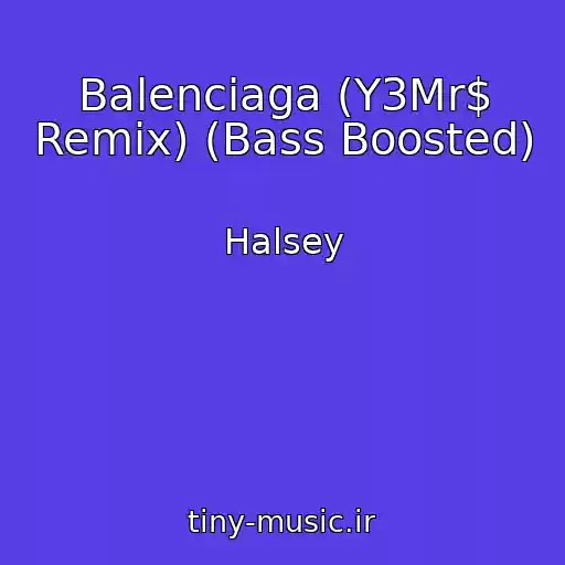 کاور آهنگ Balenciaga (Y3Mr$ Remix) (Bass Boosted) از Halsey