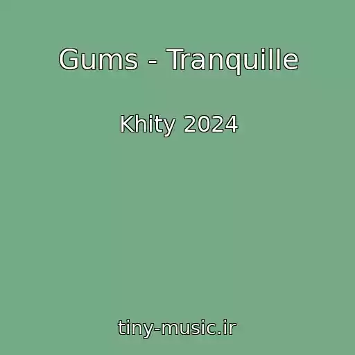 کاور آهنگ Gums - Tranquille از Khity 2024