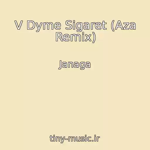 کاور آهنگ V Dyme Sigaret (Aza Remix) از Janaga