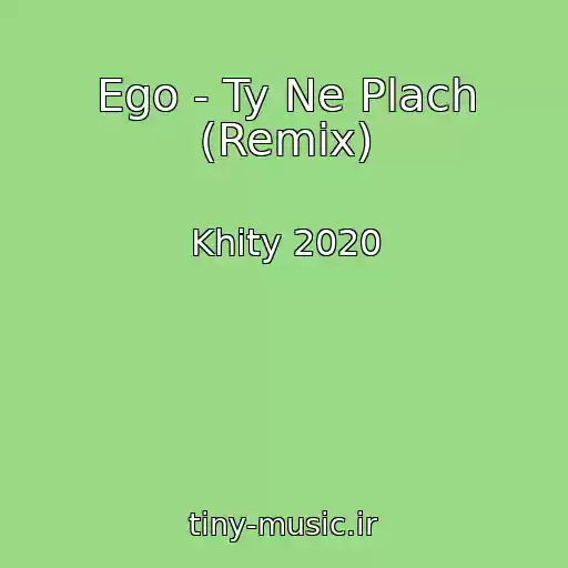 کاور آهنگ Ego - Ty Ne Plach (Remix) از Khity 2020