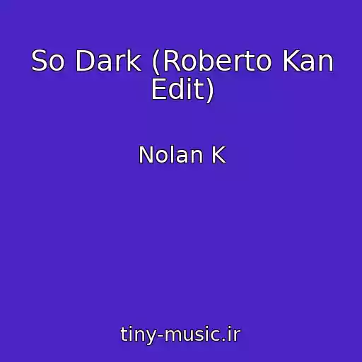 کاور آهنگ So Dark (Roberto Kan Edit) از Nolan K