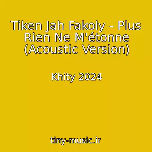 کاور آهنگ Tiken Jah Fakoly - Plus Rien Ne M'étonne (Acoustic Version) از Khity 2024