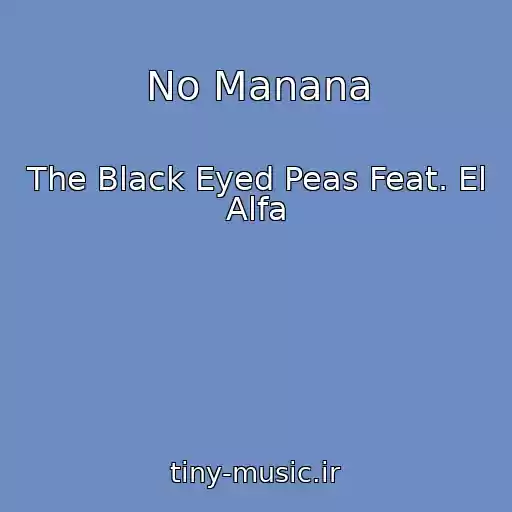 کاور آهنگ No Manana از The Black Eyed Peas Feat. El Alfa