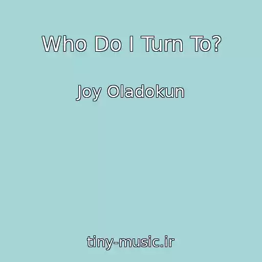 کاور آهنگ Who Do I Turn To? از Joy Oladokun