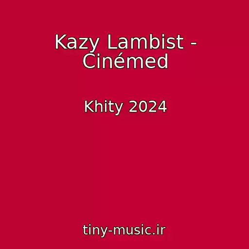 کاور آهنگ Kazy Lambist - Cinémed از Khity 2024