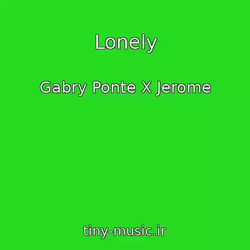 کاور آهنگ Lonely از Gabry Ponte X Jerome