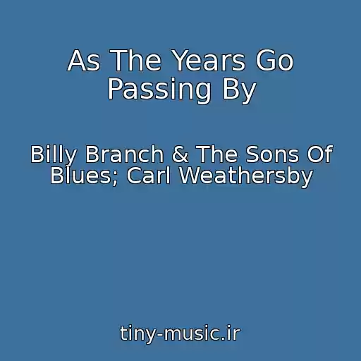 کاور آهنگ As The Years Go Passing By از Billy Branch & The Sons Of Blues; Carl Weathersby