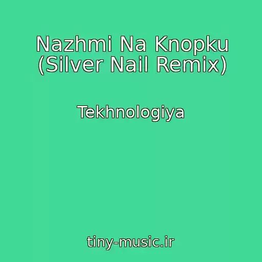کاور آهنگ Nazhmi Na Knopku (Silver Nail Remix) از Tekhnologiya