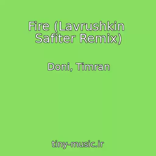 کاور آهنگ Fire (Lavrushkin  Safiter Remix) از Doni, Timran