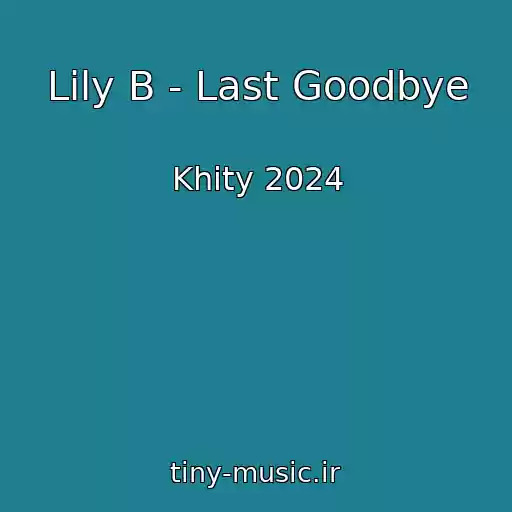 کاور آهنگ Lily B - Last Goodbye از Khity 2024