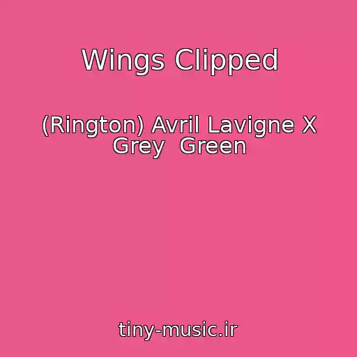 کاور آهنگ Wings Clipped از (Rington) Avril Lavigne X Grey  Green