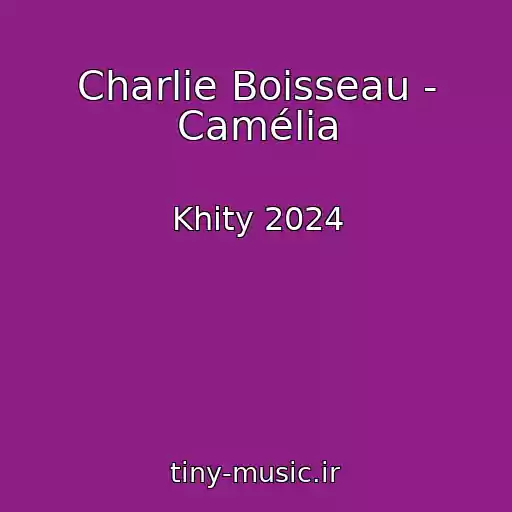 کاور آهنگ Charlie Boisseau - Camélia از Khity 2024