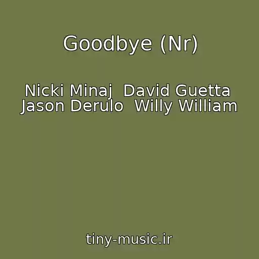 کاور آهنگ Goodbye (Nr) از Nicki Minaj  David Guetta  Jason Derulo  Willy William