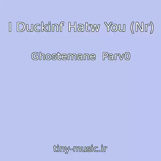 کاور آهنگ I Duckinf Hatw You (Nr) از Ghostemane  Parv0