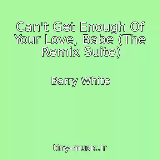 کاور آهنگ Can't Get Enough Of Your Love, Babe (The Remix Suite) از Barry White