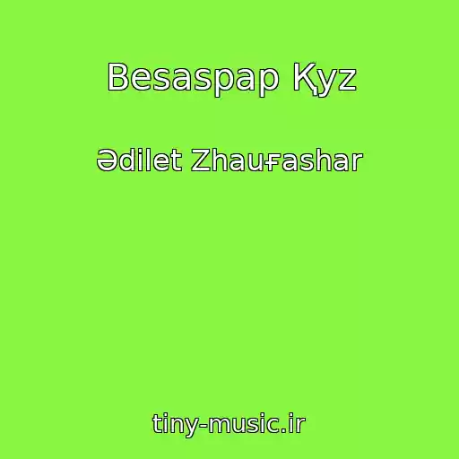 کاور آهنگ Besaspap Қyz از Әdіlet Zhauғashar