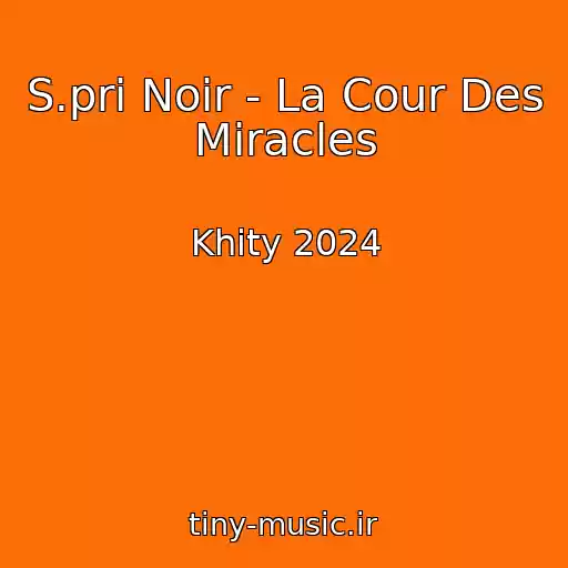کاور آهنگ S.pri Noir - La Cour Des Miracles از Khity 2024