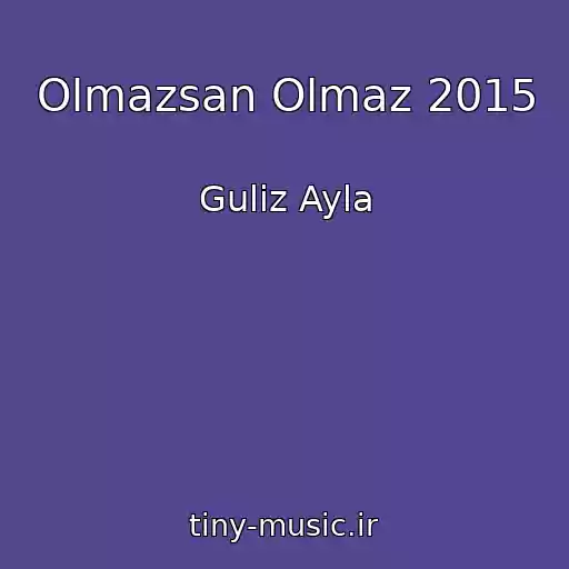 کاور آهنگ Olmazsan Olmaz 2015 از Guliz Ayla