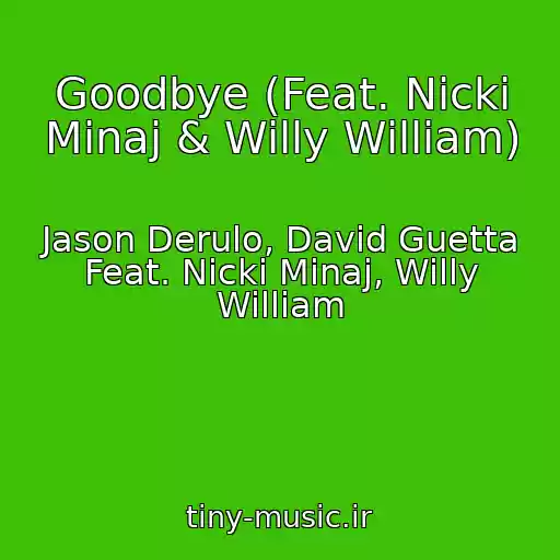 کاور آهنگ Goodbye (Feat. Nicki Minaj & Willy William) از Jason Derulo, David Guetta Feat. Nicki Minaj, Willy William