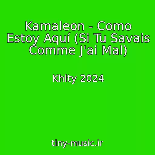 کاور آهنگ Kamaleon - Como Estoy Aquí (Si Tu Savais Comme J'ai Mal) از Khity 2024