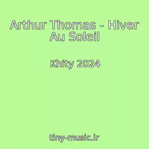 کاور آهنگ Arthur Thomas - Hiver Au Soleil از Khity 2024