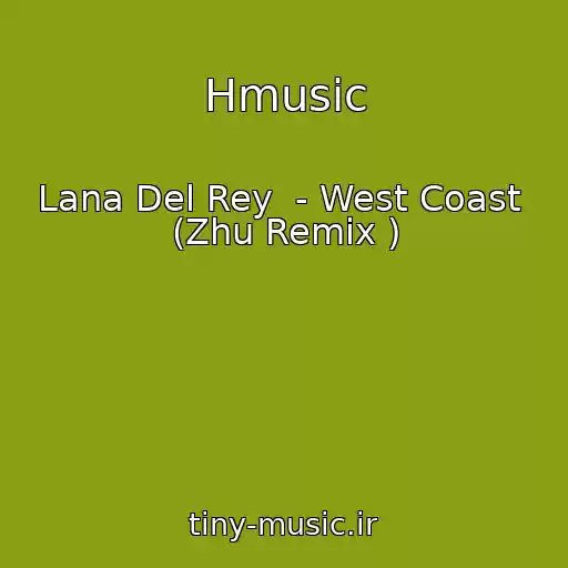 کاور آهنگ Hmusic از Lana Del Rey  - West Coast  (Zhu Remix )