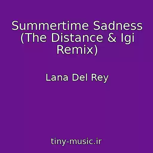کاور آهنگ Summertime Sadness (The Distance & Igi Remix) از Lana Del Rey
