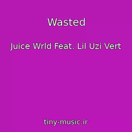 کاور آهنگ Wasted از Juice Wrld Feat. Lil Uzi Vert