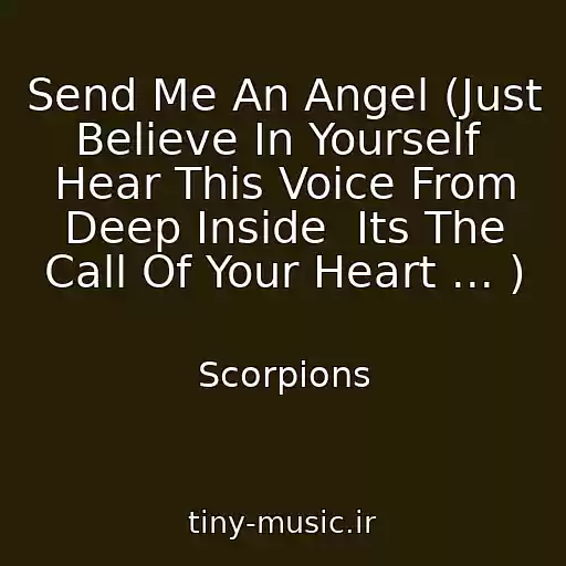 کاور آهنگ Send Me An Angel (Just Believe In Yourself  Hear This Voice From Deep Inside  Its The Call Of Your Heart ... ) از Scorpions