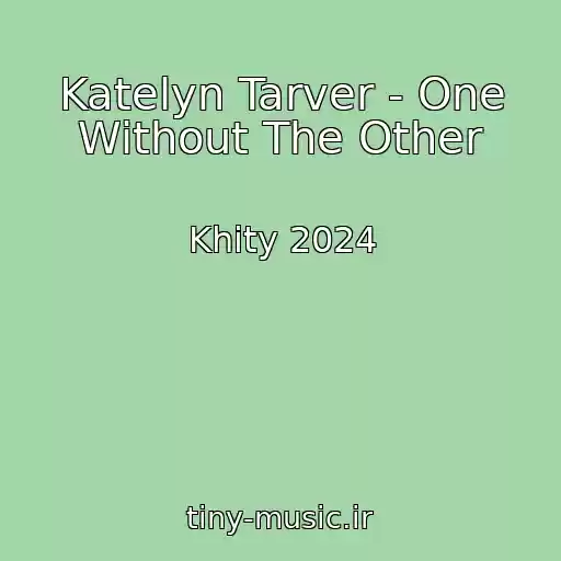 کاور آهنگ Katelyn Tarver - One Without The Other از Khity 2024