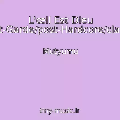 کاور آهنگ L'œil Est Dieu (Avant-Garde/post-Hardcore/classical) از Mutyumu