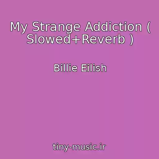 کاور آهنگ My Strange Addiction ( Slowed+Reverb ) از Billie Eilish