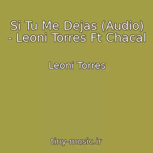 کاور آهنگ Si Tu Me Dejas (Audio) - Leoni Torres Ft Chacal از Leoni Torres