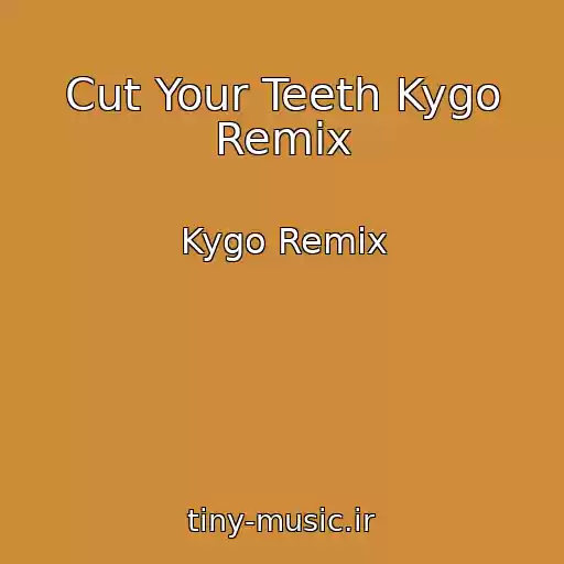 کاور آهنگ Cut Your Teeth Kygo Remix از Kygo Remix