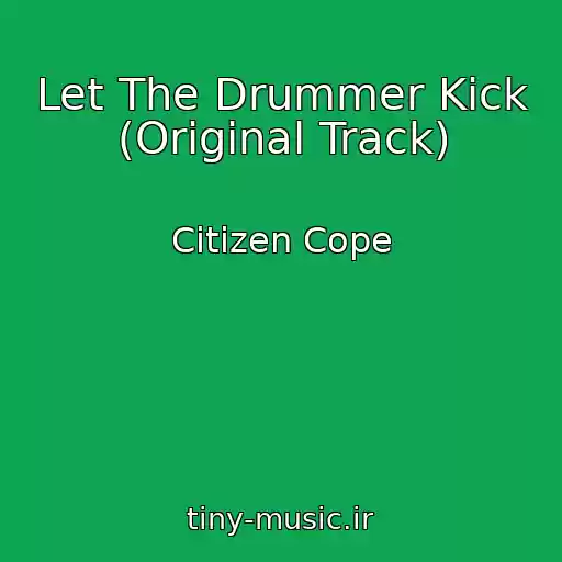 کاور آهنگ Let The Drummer Kick (Original Track) از Citizen Cope