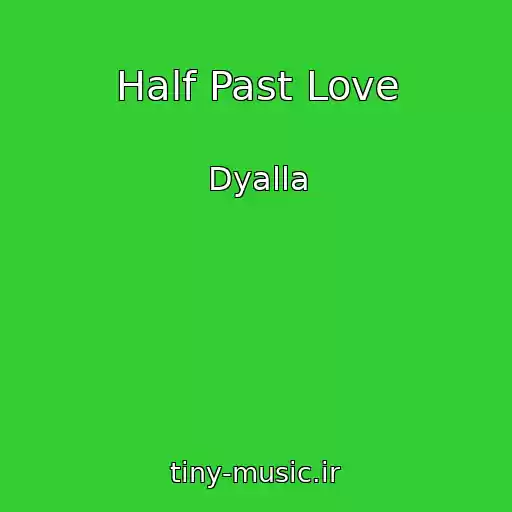 کاور آهنگ Half Past Love از Dyalla