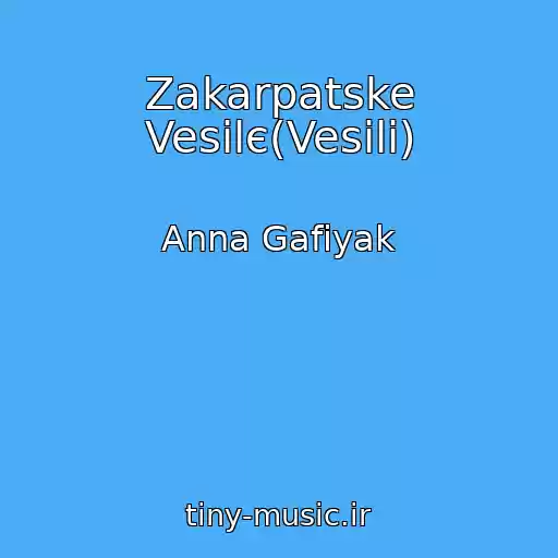 کاور آهنگ Zakarpatske Vesіlє(Vesіli) از Anna Gafіyak