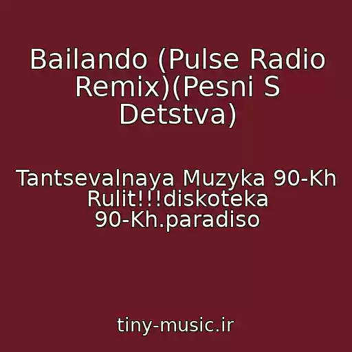 کاور آهنگ Bailando (Pulse Radio Remix)(Pesni S Detstva) از Tantsevalnaya Muzyka 90-Kh Rulit!!!diskoteka 90-Kh.paradiso