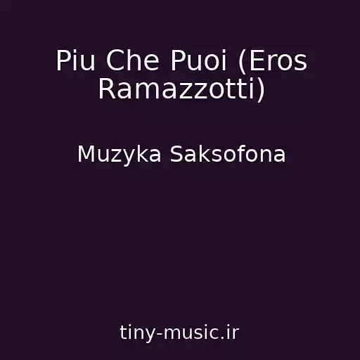 کاور آهنگ Piu Che Puoi (Eros Ramazzotti) از Muzyka Saksofona