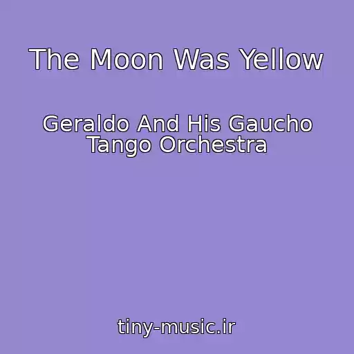 کاور آهنگ The Moon Was Yellow از Geraldo And His Gaucho Tango Orchestra