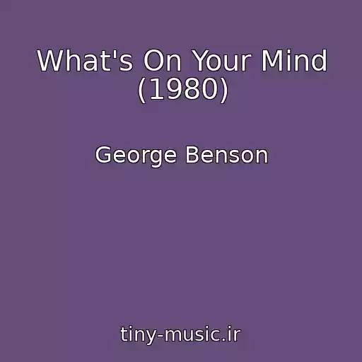 کاور آهنگ What's On Your Mind (1980) از George Benson