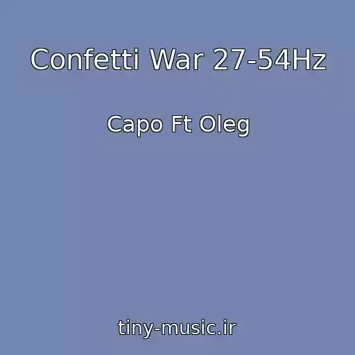 کاور آهنگ Confetti War 27-54Hz از Capo Ft Oleg