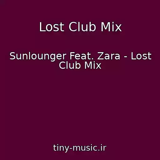 کاور آهنگ Lost Club Mix از Sunlounger Feat. Zara - Lost Club Mix