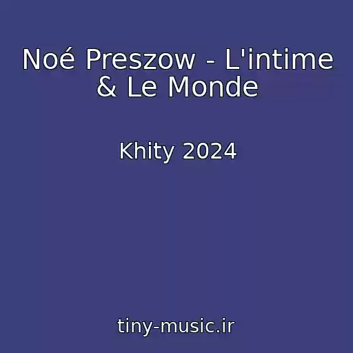 کاور آهنگ Noé Preszow - L'intime & Le Monde از Khity 2024