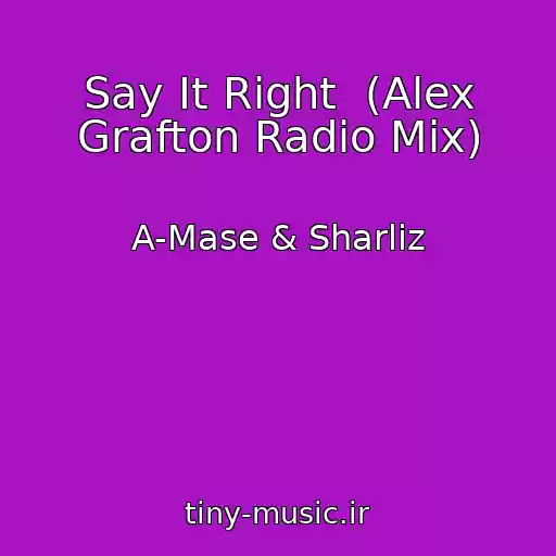 کاور آهنگ Say It Right  (Alex Grafton Radio Mix) از A-Mase & Sharliz