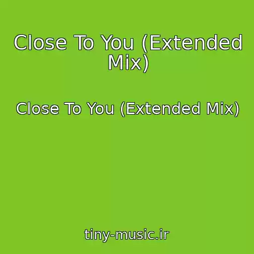 کاور آهنگ Close To You (Extended Mix) از Close To You (Extended Mix)