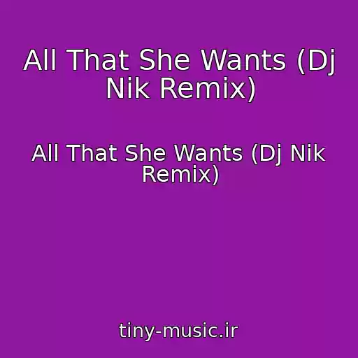 کاور آهنگ All That She Wants (Dj Nik Remix) از All That She Wants (Dj Nik Remix)