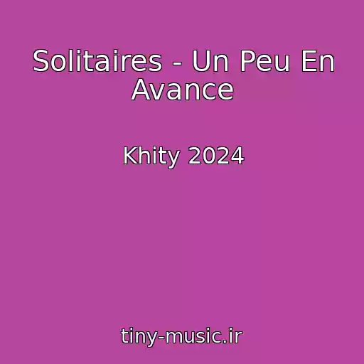 کاور آهنگ Solitaires - Un Peu En Avance از Khity 2024