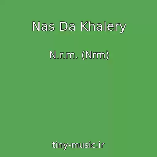 کاور آهنگ Nas Da Khalery از N.r.m. (Nrm)