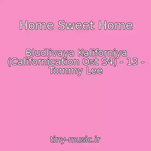 کاور آهنگ Home Sweet Home از Bludlivaya Kaliforniya (Californication Ost S4) - 13 - Tommy Lee